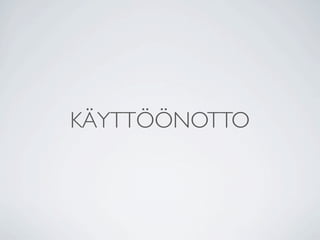 KÄYTTÖÖNOTTO
 