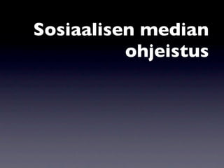 Sosiaalisen median
          ohjeistus
 