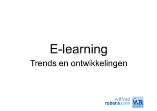 E-learning
Trends en ontwikkelingen
 