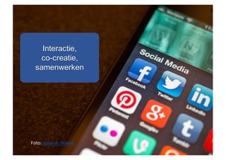 Foto:	Jason	A.	Howie
Interactie,
co-creatie,
samenwerken
 