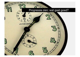 Progressie zien: wat gaat goed?
 