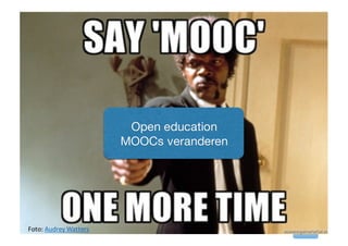 Foto:	Audrey	Watters
Open education
MOOCs veranderen
 