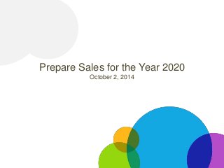 Prepare Sales for the Year 2020 
October 2, 2014 
 