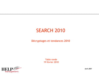 SEARCH 2010 Décryptages et tendances 2010 Aref JDEY Table ronde 19 février 2010 