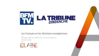 Les Français et les élections européennes
10 février 2024
Sondage ELABE pour BFMTV et La Tribune Dimanche
 
