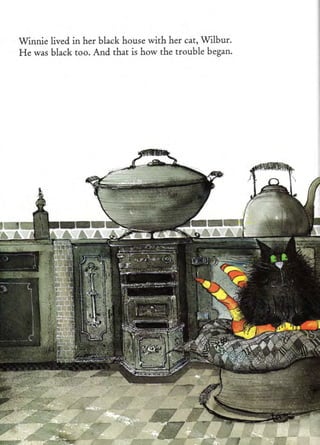 Winnie lived in her black house with her cat, Wilbur.
FIe was black too. And that is how the trouble began.




                                          Wffi'rili-''
 
