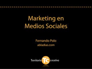 Marketing en
Medios Sociales

   Fernando Polo
    abladias.com
 