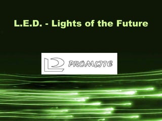 L.E.D. - Lights of the Future
 