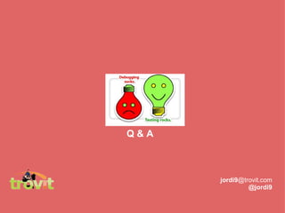 Q & A jordi9 @trovit.com @jordi9 