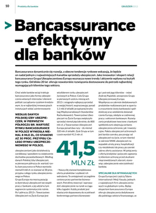 10

Produkty dla banków

GRUDZIEŃ 2013

Bancassurance
– efektywny
dla banków
Bancassurance dynamicznie się rozwija, a obecne tendencje rynkowe wskazują, że będzie
on nadal jednym z najważniejszych kanałów sprzedaży ubezpieczeń. Jako innowator i ekspert relacji
bancassurance Grupa Ubezpieczeniowa Europa wyznacza nowe trendy i aktywnie wpływa na kształt
tego rynku. Od blisko 20 lat  oferuje nowatorskie rozwiązania dostosowane do potrzeb najbardziej
wymagających klientów tego sektora.
Choć wiele banków wciąż traktuje
bancassurance jako formę zabezpieczenia własnych interesów i element
polityki zarządzania ryzykiem kredytowym, to w najbardziej innowacyjnych
instytucjach widać zainteresowanie

Według danych
Polskiej Izby Ubezpieczeń, w pierwszym
półroczu br. wartość
rynku bancassurance
w Polsce wyniosła niemal 8 mld zł, co stanowi
aż 30 proc. przypisu całego rynku ubezpieczeniowego w Polsce.
ubezpieczeniami jako działalnością
zarobkową i sposobem na zwiększenie
dochodów pozaodsetkowych. Według
danych Polskiej Izby Ubezpieczeń,
w pierwszym półroczu br. wartość rynku bancassurance w Polsce wyniosła
niemal 8 mld zł, co stanowi aż 30 proc.
przypisu całego rynku ubezpieczeniowego w Polsce.
Grupa Europa ma mocną pozycję
w dystrybucji ubezpieczeń we współpracy z bankami, a jej udział w tym
segmencie systematycznie rośnie.
Po I półroczu 2013 r. Towarzystwo
Ubezpieczeń na Życie Europa jest

wiceliderem rynku ubezpieczeń
życiowych w Polsce. Cała Grupa
w pierwszych sześciu miesiącach
2013 r. osiągnęła najlepszą sprzedaż
w swojej historii, wypracowując ponad
1,1 mld zł składki przypisanej brutto
(wg Międzynarodowych Standardów
Rachunkowości). Towarzystwo Ubezpieczeń na Życie Europa zwiększyło
sprzedaż niemal pięciokrotnie, do 800
mln zł, a Towarzystwo Ubezpieczeń
Europa ponad dwa razy – do niemal
320 mln zł składki. Zysk Grupy w tym
czasie wyniósł 41,5 mln zł.

41,5
MLN ZŁ

– Naszą siłę stanowi kompleksowa
oferta produktów i szybkość ich
wdrożenia. To umiejętność szczególnie
ceniona przez partnerów biznesowych. Potrafimy stworzyć i wprowadzić ubezpieczenie na rynek w ciągu
kilku tygodni. Każdy produkt jest
elastycznie dopasowany do oczekiwań
konkretnego partnera biznesowe-

go i potrzeb jego klientów – mówi
Andrzej Popielski, wiceprezes Grupy
Ubezpieczeniowej Europa.
Współpraca w zakresie dedykowanych
produktów realizowana jest w oparciu
o zrozumienie istoty bankowości spółdzielczej oraz wieloletnie doświadczenie Europy, zdobyte w codziennej
pracy z sektorem bankowym. Rozwiązania produktowe tworzone z bankami
spółdzielczymi obejmują zarówno
ubezpieczenia ochronne, jak i inwestycyjne. Paleta ubezpieczeń ochronnych
jest bardzo szeroka, poczynając od
ubezpieczeń na życie, w tym również
w zakresie NNW, ubezpieczeń na
wypadek utraty pracy, hospitalizacji
czy niezdolności do pracy, po szeroki
zakres oferty assistance. W połączeniu
z ofertą kredytów i pożyczek zapewnia
to klientom ochronę przed skutkami
nieprzewidzianych zdarzeń, stanowiąc zabezpieczenie wierzytelności
banków.
Specjalnie dla wymagających
Grupa Europa jest częścią Talanx
International i Meiji Yasuda, jednych
z największych firm ubezpieczeniowych na globalnym rynku. Będąc
ekspertem bancassurance Europa
oferuje ubezpieczenia dedykowane
dla polskiego sektora finansowego, ze

 