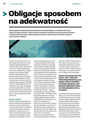 12

Produkty dla banków

GRUDZIEŃ 2013

Obligacje sposobem
na adekwatność
W przeszłości namawiano banki spółdzielcze do emisji obligacji, rozchodziły się niczym
ciepłe, chrupiące bułeczki. Z jednej strony inwestorów zachęcało korzystne oprocentowanie,
z drugiej emitentami były solidne podmioty. Wkrótce zainteresowanie banków emisjami
może znacznie osłabnąć.

Na koniec września 2013 roku na rynkach Catalyst były notowane 33 serie
obligacji 22 banków spółdzielczych
o wartości 558,5 miliona złotych. Struktura wartości emisji jest jednak silnie
zróżnicowana. Około 70 proc. obligacji
pochodzi z trzech banków. Liderem
jest Bank Polskiej Spółdzielczości,
pełniący funkcję banku zrzeszającego,
który wyemitował obligacje rynkowe
o wartości 265,2 mln złotych. W pierwszej trójce znalazł się jeszcze PBS Sanok
(73 mln zł) i SK Bank Wołomin (50 mln
zł). Były też małe emisje, i tak obligacje
o wartości poniżej 10 mln uplasowało
12 banków. Rynek wielu tych papierów
wartościowych na Catalyst jest wysoce
płynny i cieszy się dobrą opinią wśród
inwestorów.
Emisje są ważne
Dla banku spółdzielczego emisja obligacji to pożądany zastrzyk kapitałowy,
zarząd nie musi prosić udziałowców
o nowe kapitały. Dotychczas większość
emisji stanowiły papiery o terminach
zapadalności powyżej pięciu lat. Pozyskany w ten sposób kapitał stanowi
w pasywach banku długoterminowe
zobowiązanie, pozwalające na zmniej-

szenie ryzyka wynikającego ze strukturalnego niedopasowania terminów
zapadalności aktywów oraz wymagalności pasywów. To problem polskiego
systemu bankowego, gdzie udział krótkoterminowych depozytów w finansowaniu długoterminowych kredytów jest
wysoki. Przed sektorem bankowym stoi
więc wyzwanie przeprowadzenia strukturalnych zmian w profilach płynnościowych zgodnie z wymaganiami zawartymi w „Międzynarodowych zasadach
pomiaru i monitorowania płynności”
Komitetu Bazylejskiego – Bazylea III,
w których określono normy płynności
krótkoterminowej (LCR – Liquidity
Coverage Ratio) oraz płynności długoterminowej (NSFR – Net Stable Funding
Ratio). Banki spółdzielcze emitujące
obligacje zwiększały bezpieczeństwo
swej działalności uniezależniając się od
finansowania udziałowców.
Kilka lat temu nie było mowy o lepszych
i gorszych kapitałach i co do nich może
być zaliczane, zatem przybywało banków skłonnych emitować obligacje. Nie
zdawały sobie sprawy, że sytuacja może
zmienić się na ich niekorzyść.
Planowane przez Komisję Nadzoru
Finansowego rozwiązania, wynikające

z Dyrektywy CRD IV i Rozporządzenia
CRR, mają na celu zaostrzenie norm
adekwatności kapitałowej. To słuszny
cel i zadanie nadzoru nad rynkiem finansowym, bowiem stabilność systemu
bankowego ma znaczenie priorytetowe dla całego systemu finansowego

Zakaz zaliczania do funduszy Tier 1 pożyczki
podporządkowanej, jaką
między innymi stanowiła emisja obligacji, spowoduje obniżenie poziomu wskaźników wypłacalności.
i w konsekwencji gospodarki krajowej.
Tylko czy ten cel musi być realizowany
w tempie tak ekspresowym? Środowisko wielu banków spółdzielczych widzi
poważne zagrożenia dla swej egzystencji. Zakaz zaliczania do funduszy
Tier 1 pożyczki podporządkowanej,
jaką między innymi stanowiła emisja
obligacji, spowoduje obniżenie poziomu
wskaźników wypłacalności. Dotychczas były one we wszystkich bankach
na wymaganym poziomie. W związku
z tym, należało przeprowadzić analizę

 