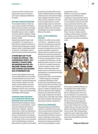 37

GRUDZIEŃ 2013

można tam trafić na spontanicznie
organizowane imprezy i koncerty
grane przez najlepszych dublińskich
muzyków.
Historia starsza od piramid
To niezwykłe przeżycie znaleźć się
w tym miejscu w dolinie rzeki Boyne .
Zielonym jak cała Irlandia i pamiętającym czasy, kiedy słońce było bogiem.
Kompleks kopców z okresu megalitu
znany jest jako Brú na Bóinne i składa
się z trzech grup zwanych Newgrange,
Knowth i Dowth.
Najważniejsze pomniki epoki neolitu pochodzą z 7-2 tysiąclecia p.n.e.
Wszystkie trzy: Dowth, Knowth oraz
najwspanialszy Newgrange, przypominają porośnięte trawą latające spodki.
O ostatnim z nich podanie mówi, że
powstał, kiedy druid Bresal postanowił

Z wysp jest już tylko
o krok Do Doolin – malowniczego portu, słynącego z tradycyjnej
irlandzkiej muzyki. Koniecznie trzeba odwiedzić zawsze zatłoczony
Gus O’Connors Pub.
wznieść wieżę sięgającą nieba. Jego
siostra zaklęła słońce, by nie zachodziło dopóki budowla nie zostanie skończona. Niestety, rodzeństwo dopuściło
się kazirodztwa. Zapadł mrok, więc
miejsce nazwano Dubad, czyli ciemność. I faktycznie promienie słońca
zaglądają tu jedynie w dniu zimowego
przesilenia – tylko przez krótką chwilę
oświetlając kamienną płytę.
Kamienne kręgi i dolmeny,
czyli grobowce portalowe,
rozsiane są po całej wyspie.
Monumentalny Poulnabrone, chętnie
pokazywany na pocztówkach, a wzniesiony przez tajemniczych budowniczych przed – bagatela – pięcioma
tysiącami lat, zachęca do odwiedzenia
wapiennego płaskowyżu Burren. Olbrzymi, jak zdawałoby się po obejrzeniu zdjęć, monument w rzeczywistości
ma nie więcej niż dwa metry wysokości
i ginie na tle płaskowyżu. Kamienna
płyta położona na kilku innych bardziej

przypomina przystanek PKS, niż grobowiec. Wszędzie dokąd wzrok sięga,
owiewane przez wiatr połacie białego
łupku z kępkami skarlałej i wysuszonej przez wiatr roślinności. „Za mało
drzew, by kogoś powiesić, za mało
wody, by kogoś utopić, za mało ziemi,
aby kogoś pogrzebać” – przypominają
się słowa Ludlowa, XVII-wiecznego
irlandzkiego mierniczego, protektora
Oliviera Cromwella.
Aran – żywa skamielina
Irlandii
Całkiem inne widoki można znaleźć
na Inishmore – największej z trzech
wysp Aran. Podobnie jak na pozostałych: Inischmaan i Inisheer, od razu
zauważa się wygrodzone kamiennymi
murkami pastwiska i malownicze
klifowe wybrzeże. Odizolowane przez
Atlantyk od reszty kraju wyspy Aran
wciąż są bastionem kultury irlandzkiej.
Przetrwał tu język gaelicki i tradycyjny sposób życia. Mieszkańcy czerpią
dochody przede wszystkim z turystyki. Słyną też z produkcji wełnianych
swetrów zwanych aranami i równie
pięknych, wełnianych kolorowych
pasów, czyli crios. Do dziś też ręcznie
wyrabiają buty z niewyprawionej skóry
zwane pampooties.
Z wysp jest już tylko o krok do Doolin
– malowniczego portu, słynącego
z tradycyjnej irlandzkiej muzyki.
Koniecznie trzeba odwiedzić zawsze
zatłoczony Gus O’Connors Pub, w którym codziennie serwuje się gościom
koncert z udziałem zawodowców oraz
olbrzymie obiadowe dania. Najlepiej
bawią się sami mieszkańcy. Nie zwracając uwagi na kłębiących się wokoło
cudzoziemców, nad kuflem piwa dzielą
się ostatnimi plotkami albo dyskutują
zapamiętale o polityce i gospodarce.
Emocje nad urwiskiem
Nieopodal znajdują się klify Moher,
należące do najwyższych w Europie.
Tworzą zwartą ścianę o wysokości 200
metrów ciągnącą się na przestrzeni
ośmiu kilometrów. Wbrew nazwie nie
mają nic wspólnego z moherowymi
sweterkami ani wełną kóz angorskich.
Nazwano je od stojącej na południowym krańcu, pochodzącej z czasów

napoleońskich, wieży.
Miłośnicy romantycznych widoków
wracają na nie wielokrotnie, by
z ulubionych miejsc podziwiać zachód
słońca. Chcąc dostarczyć sobie emocji
nie trzeba jednak czekać do nocy. Wystarczy przekroczyć barierkę, wejść
na klif, położyć się na skraju przepaści
i zwiesić głowę w dół. Osłonięte skalne
półki są domem dla setek ptaków.
Mewy i nurzyki co chwila z piskiem
zrywają się do lotu, łapiąc w skrzydła
wiatr wiejący od oceanu. Wokół postrzępionych skał kotłuje się spieniona
woda.

Zanim opuści się Zieloną Wyspę trzeba odwiedzić jeszcze jedno miejsce
– zamek Blarney w hrabstwie Cork.
W nim, według wierzeń, można uzyskać dar elokwencji i przekonywania.
Wystarczy tylko pocałować znajdujący
się tam kamień o niezwykłej mocy.
Nie jest to jednak proste, gdyż jest
on wbudowany poniżej linii blanków.
Chcąc zostać zamienionym we wspaniałego mówcę, trzeba więc zwiesić się
głową w dół, będąc przytrzymywanym
mocno za nogi. Tylko w takiej pozycji
sięgnie się ustami magicznego miejsca.
Potem już w Polsce można będzie zadziwić otoczenie gładkością wymowy
i elokwencją.
Małgorzata Wajszczuk

 