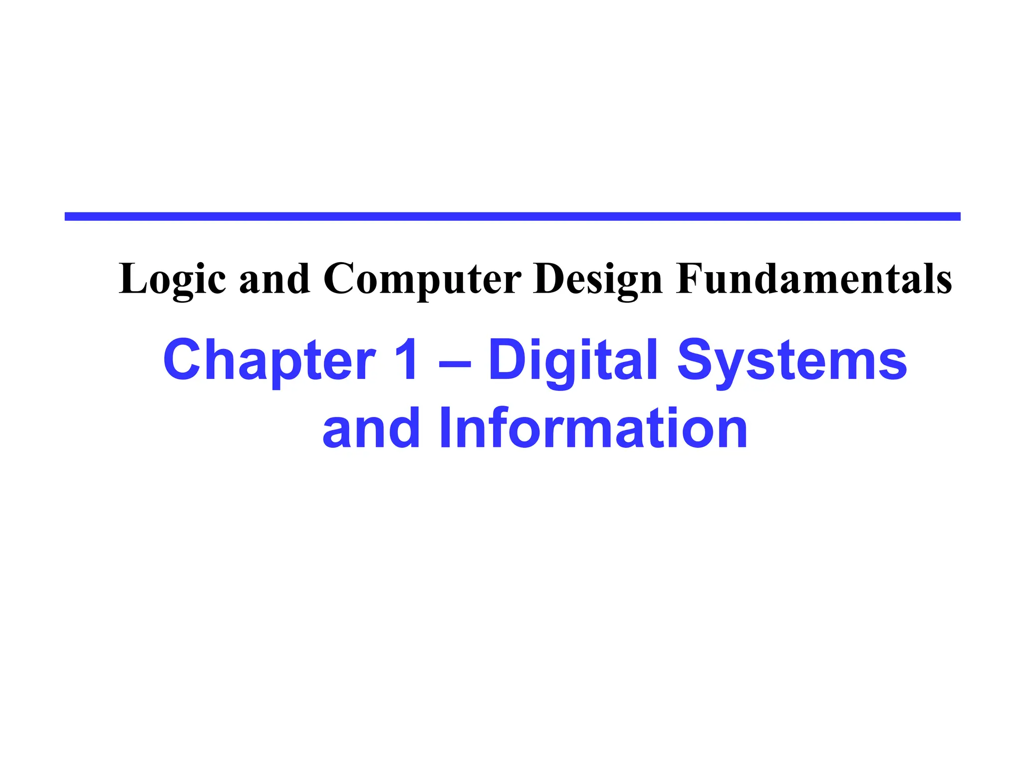 Chapter 1 – Digital Systems
and Information
Logic and Computer Design Fundamentals
 