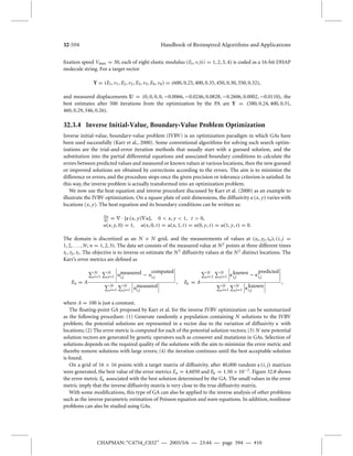 32-594 Handbook of Bioinspired Algorithms and Applications 
fixation speed Vmax = 30, each of eight elastic modulus (Ei , 
i )(i = 1, 2, 3, 4) is coded as a 16-bit DHAP 
molecule string. For a target vector 
Y = (E1, 
1, E2, 
2, E3, 
3, E4, 
4) = (600, 0.25, 400, 0.35, 450, 0.30, 350, 0.32), 
and measured displacements U = (0, 0, 0, 0,−0.0066,−0.0246, 0.0828,−0.2606, 0.0002,−0.0110), the 
best estimates after 500 iterations from the optimization by the PA are Y = (580, 0.24, 400, 0.31, 
460, 0.29, 346, 0.26). 
32.3.4 Inverse Initial-Value, Boundary-Value Problem Optimization 
Inverse initial-value, boundary-value problem (IVBV) is an optimization paradigm in which GAs have 
been used successfully (Karr et al., 2000). Some conventional algorithms for solving such search optim-izations 
are the trial-and-error iteration methods that usually start with a guessed solution, and the 
substitution into the partial differential equations and associated boundary conditions to calculate the 
errors between predicted values andmeasured or known values at various locations, then the new guessed 
or improved solutions are obtained by corrections according to the errors. The aim is to minimize the 
difference or errors, and the procedure stops once the given precision or tolerance criterion is satisfied. In 
this way, the inverse problem is actually transformed into an optimization problem. 
We now use the heat equation and inverse procedure discussed by Karr et al. (2000) as an example to 
illustrate the IVBV optimization. On a square plate of unit dimensions, the diffusivity (x, y) varies with 
locations (x, y). The heat equation and its boundary conditions can be written as: 
 