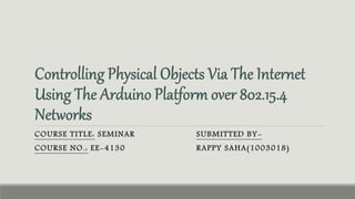 COURSE TITLE: SEMINAR
COURSE NO.: EE-4130
SUBMITTED BY-
RAPPY SAHA(1003018)
 