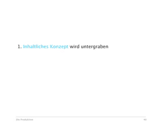 Risiken bei Ad Hoc Änderungen

 1. Inhaltliches Konzept wird untergraben




Die Produktion                              40
 
