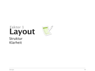 Faktor 1
Layout
Struktur
Klarheit




Design     44
 