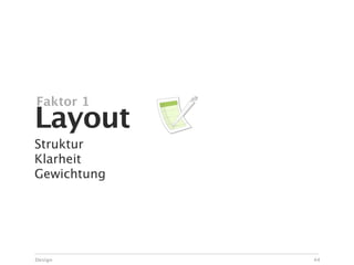 Faktor 1
Layout
Struktur
Klarheit
Gewichtung




Design       44
 