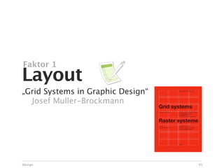 Faktor 1
Layout
„Grid Systems in Graphic Design“

 Josef Muller-Brockmann




Design                             45
 