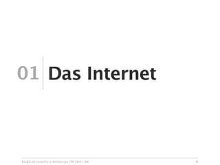 01 Das Internet



03.03.10 Usability & Webdesign OM SMA | BW   8
 