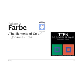 Faktor 2
Farbe
„The Elements of Color“

 Johannes Itten




Design                    52
 