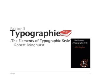 Faktor 3
Typographie
„The Elements of Typographic Style“

 Robert Bringhurst




Design                                57
 