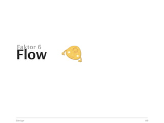 Faktor 6
Flow



Design     60
 