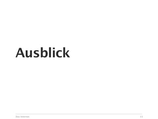 Ausblick



Das Internet   13
 