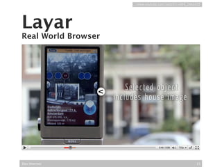 http://www.youtube.com/watch?v=b64_16K2e08




Layar
Real World Browser




Das Internet                                                 21
 