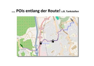 ... POIs entlang der Route! z.B. Tankstellen 
 