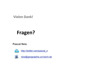 Vielen Dank! 



   Fragen? 
Pascal Neis

      http://twitter.com/pascal_n

      neis@geographie.uni-bonn.de
 