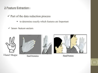 2.Feature Extraction:-
 to determine exactly which features are Important
 Part of the data reduction process
11
 Seven feature vectors
 
