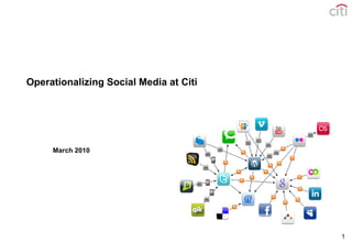 1
Operationalizing Social Media at Citi
March 2010
 