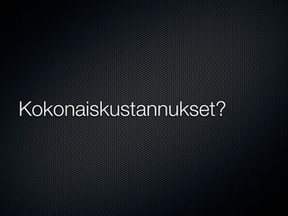 Kokonaiskustannukset?
 