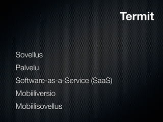 Termit


Sovellus
Palvelu
Software-as-a-Service (SaaS)
Mobiiliversio
Mobiilisovellus
 
