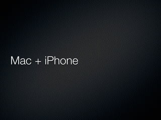 Mac + iPhone
 