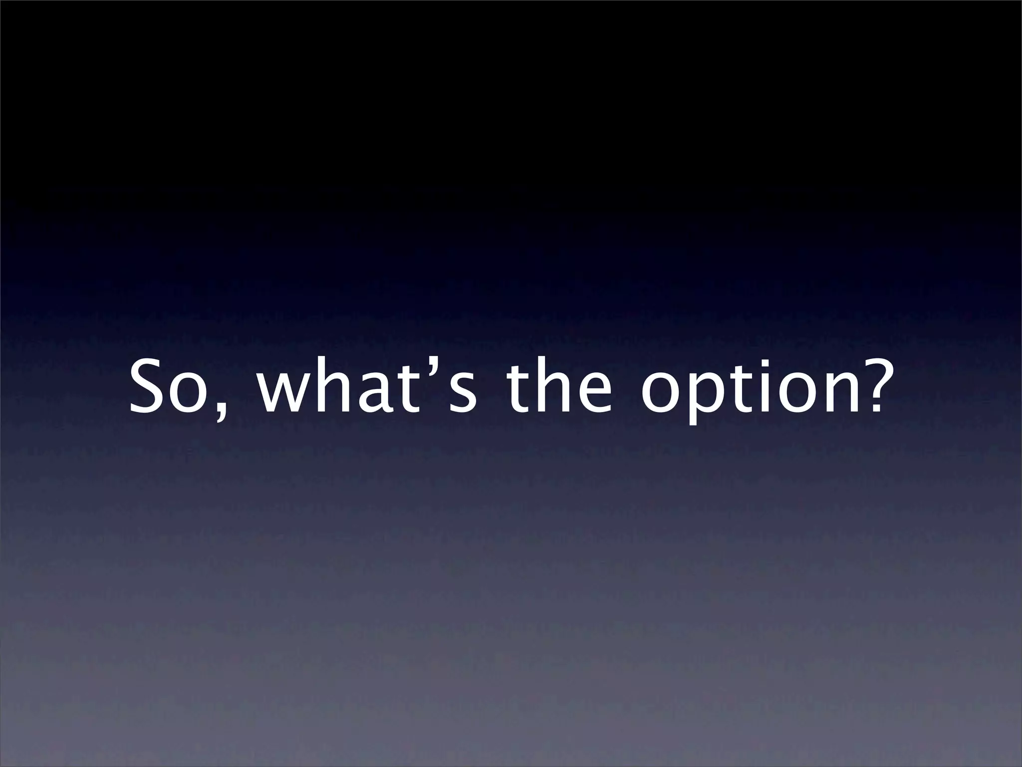 So, what’s the option?
 