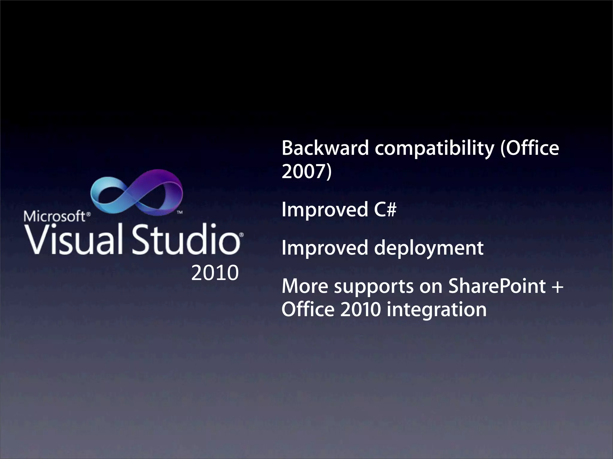 Backward compatibility (Office
       2007)
       Improved C#
       Improved deployment
!"#"
       More supports on SharePoint +
       Office 2010 integration
 