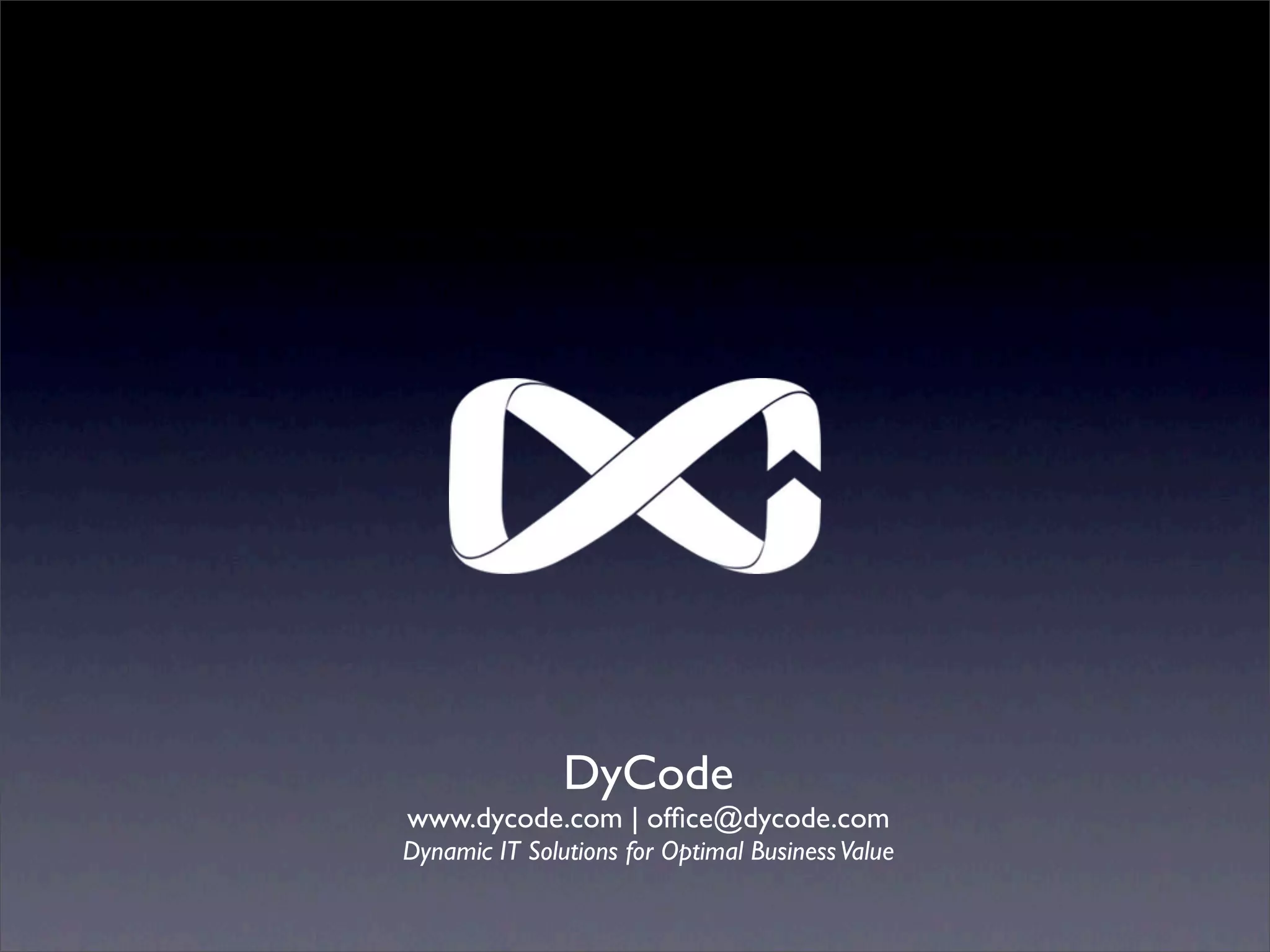DyCode
www.dycode.com | ofﬁce@dycode.com
Dynamic IT Solutions for Optimal Business Value
 