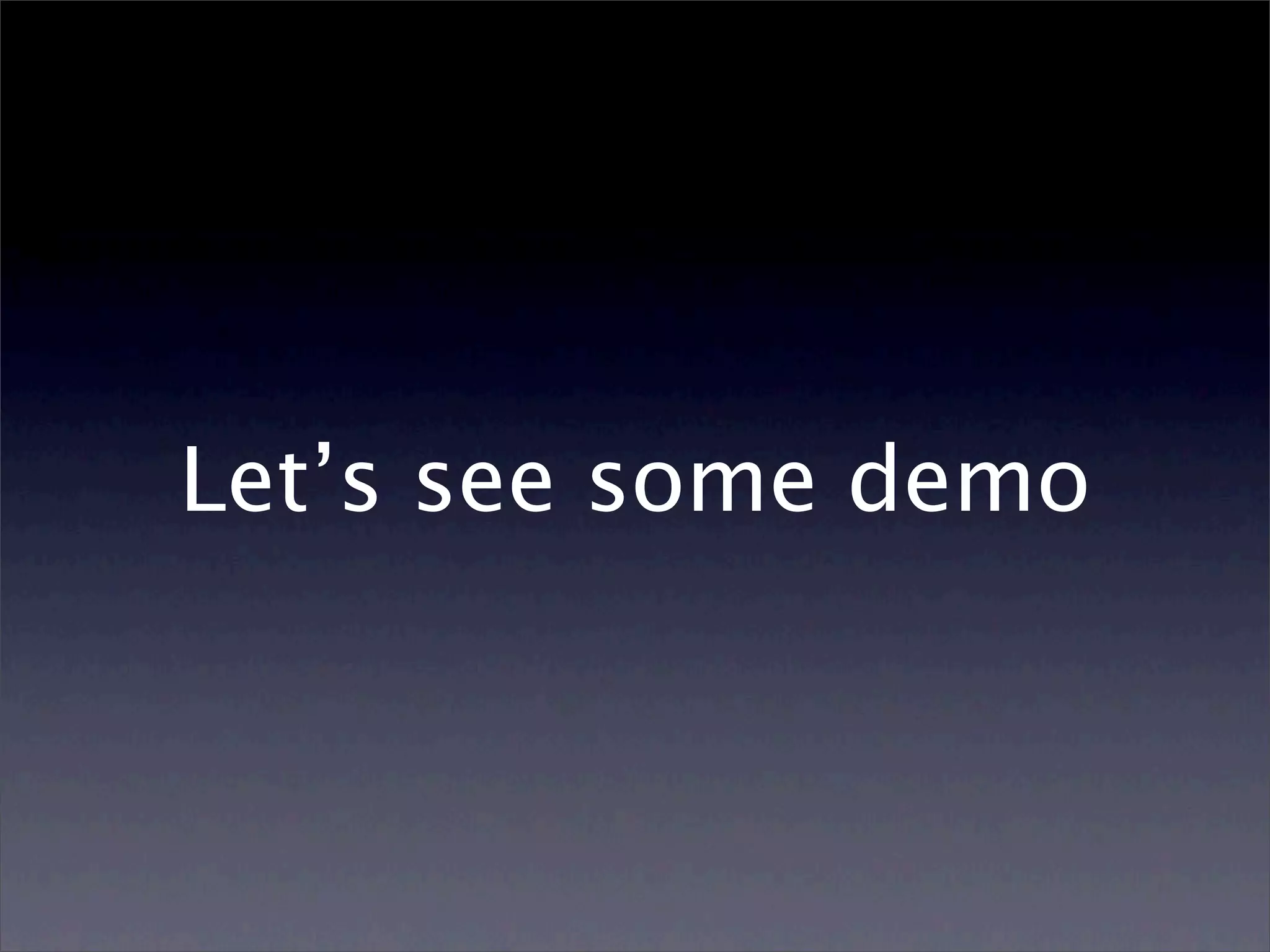 Let’s see some demo
 