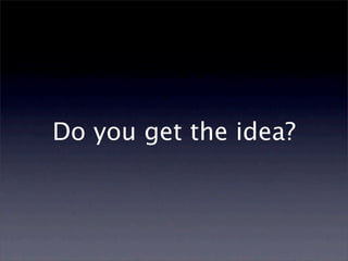 Do you get the idea?
 