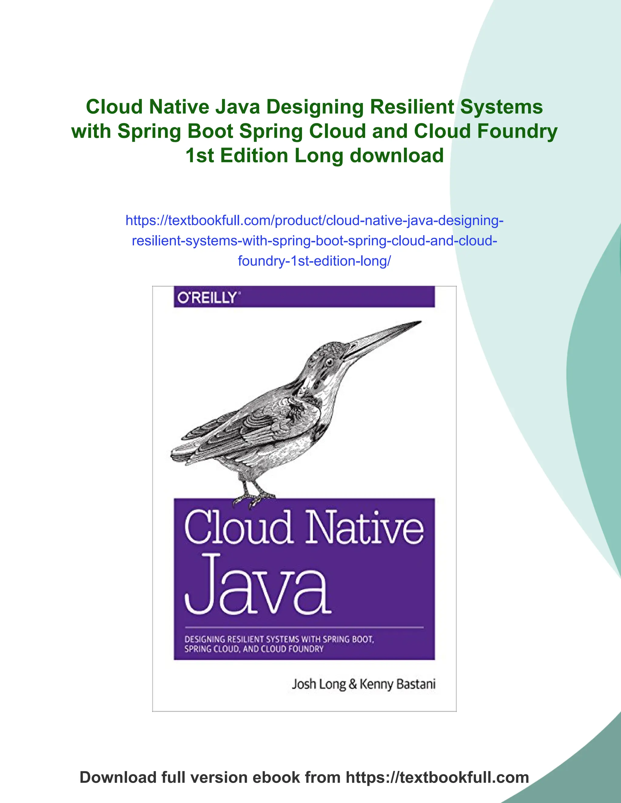 Cloud Native Java Designing Resilient Systems
with Spring Boot Spring Cloud and Cloud Foundry
1st Edition Long download
https://textbookfull.com/product/cloud-native-java-designing-
resilient-systems-with-spring-boot-spring-cloud-and-cloud-
foundry-1st-edition-long/
Download full version ebook from https://textbookfull.com
 