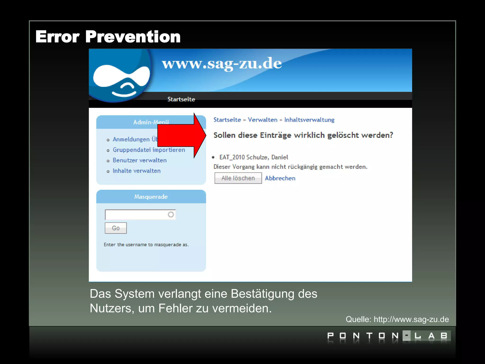 Error Prevention




     Das System verlangt eine Bestätigung des
     Nutzers, um Fehler zu vermeiden.
                                                Quelle: http://www.sag-zu.de
 
