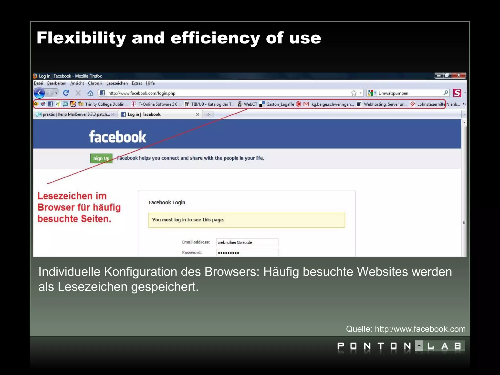 Flexibility and efficiency of use




Individuelle Konfiguration des Browsers: Häufig besuchte Websites werden
als Lesezeichen gespeichert.


                                                     Quelle: http:/www.facebook.com
 