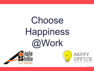 Choose
Happiness
@Work
 