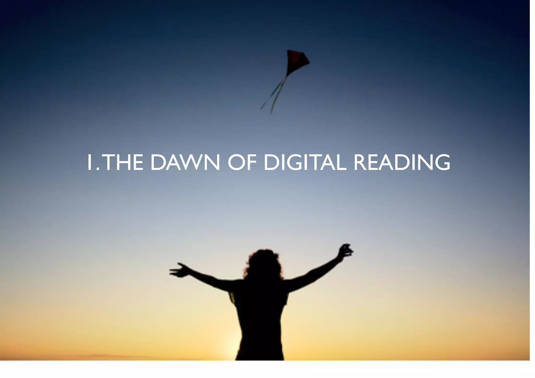 1. THE DAWN OF DIGITAL READING	

 