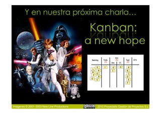 Y en nuestra próxima charla…




Imágenes © 2001–2003 New Line Productions   2010 Proyectalis Gestión de Proyectos S.L.
 