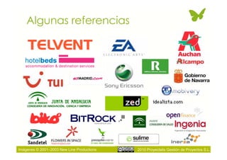 Algunas referencias




Imágenes © 2001–2003 New Line Productions   2010 Proyectalis Gestión de Proyectos S.L.
 
