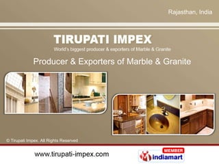 Rajasthan , India Producer & Exporters of Marble & Granite © Tirupati Impex. All Rights Reserved 