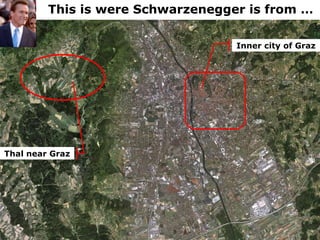 Thal near Graz This is were Schwarzenegger is from … Inner city of Graz 